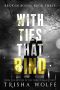 [The Broken Bonds 06] • With Ties That Bind · A Broken Bonds Novel 3